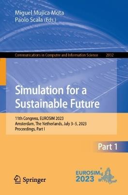 Simulation for a Sustainable Future: 11th Congress, EUROSIM 2023, Amsterdam, The Netherlands, July 3–5, 2023, Proceedings, Part I - cover
