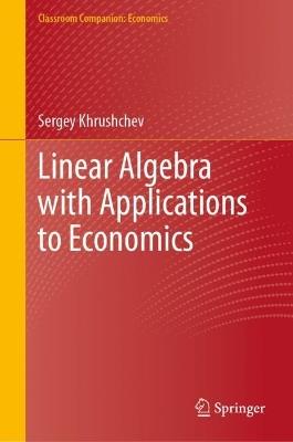 Linear Algebra with Applications to Economics - Sergey Khrushchev - cover