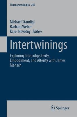 Intertwinings: Exploring Intersubjectivity, Embodiment, and Alterity with James Mensch - cover
