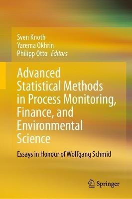 Advanced Statistical Methods in Process Monitoring, Finance, and Environmental Science: Essays in Honour of Wolfgang Schmid - cover