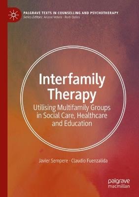 Interfamily Therapy: Utilising Multifamily Groups in Social Care, Healthcare and Education - Javier Sempere,Claudio Fuenzalida - cover