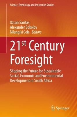 21st Century Foresight: Shaping the Future for Sustainable Social, Economic and Environmental Development in South Africa - cover