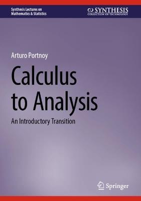 Calculus to Analysis: An Introductory Transition - Arturo Portnoy - cover
