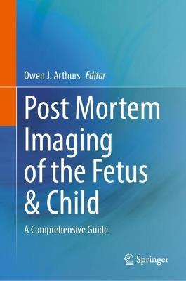 Post Mortem Imaging of the Fetus & Child: A Comprehensive Guide - cover