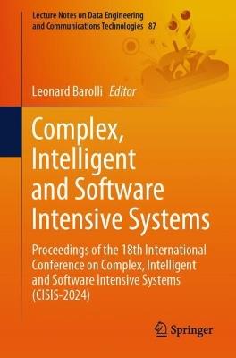 Complex, Intelligent and Software Intensive Systems: Proceedings of the 18th International Conference on Complex, Intelligent and Software Intensive Systems (CISIS-2024) - cover
