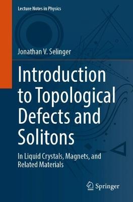 Introduction to Topological Defects and Solitons: In Liquid Crystals, Magnets, and Related Materials - Jonathan V. Selinger - cover