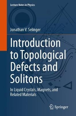 Introduction to Topological Defects and Solitons: In Liquid Crystals, Magnets, and Related Materials - Jonathan V. Selinger - cover