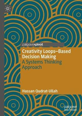 Creativity Loops–Based Decision Making: A Systems Thinking Approach - Hassan Qudrat-Ullah - cover