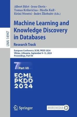 Machine Learning and Knowledge Discovery in Databases. Research Track: European Conference, ECML PKDD 2024, Vilnius, Lithuania, September 9–13, 2024, Proceedings, Part VII - cover