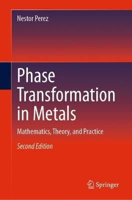 Phase Transformation in Metals: Mathematics, Theory, and Practice - Nestor Perez - cover