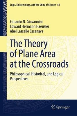 The Theory of Plane Area at the Crossroads: Philosophical, Historical, and Logical Perspectives - Eduardo N. Giovannini,Edward Hermann Haeusler,Abel Lassalle Casanave - cover