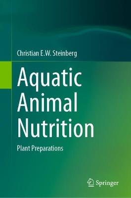 Aquatic Animal Nutrition: Plant Preparations - Christian E.W. Steinberg - cover