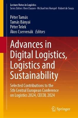 Advances in Digital Logistics, Logistics and Sustainability: Selected Contributions to the 5th Central European Conference on Logistics 2024, CECOL 2024 - cover