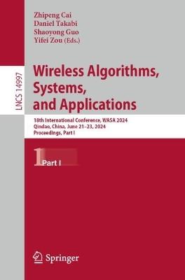 Wireless Artificial Intelligent Computing Systems and Applications: 18th International Conference, WASA 2024, Qindao, China, June 21–23, 2024, Proceedings, Part I - cover