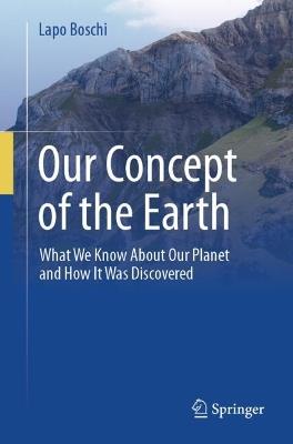 Our Concept of the Earth: What We Know About Our Planet and How It Was Discovered - Lapo Boschi - cover