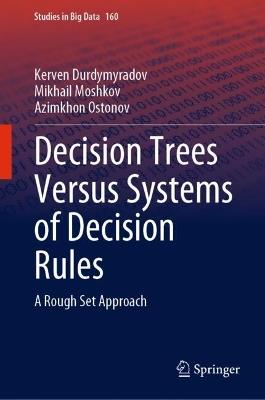 Decision Trees Versus Systems of Decision Rules: A Rough Set Approach - Kerven Durdymyradov,Mikhail Moshkov,Azimkhon Ostonov - cover