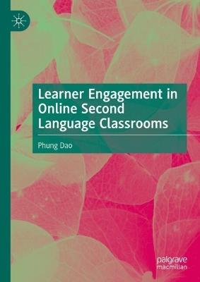 Learner Engagement in Online Second Language Classrooms - Phung Dao - cover