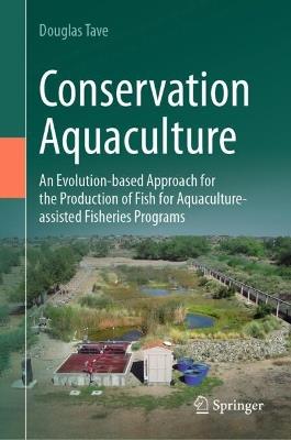 Conservation Aquaculture: An Evolution-based Approach for the Production of Fish for Aquaculture-assisted Fisheries Programs - Douglas Tave - cover