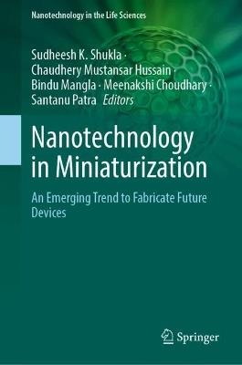 Nanotechnology in Miniaturization: An Emerging Trend to Fabricate Future Devices - cover