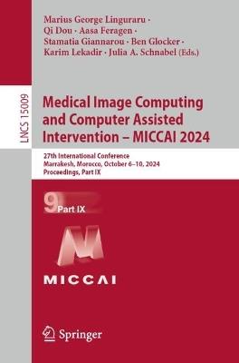 Medical Image Computing and Computer Assisted Intervention – MICCAI 2024: 27th International Conference, Marrakesh, Morocco, October 6–10, 2024, Proceedings, Part IX - cover