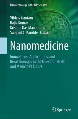 Nanomedicine: Innovations, Applications, and Breakthroughs in the Quest for Health and Medicine's Future - cover