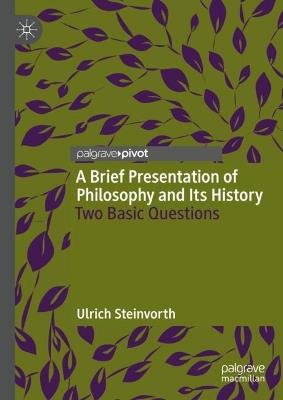 A Brief Presentation of Philosophy and Its History: Two Basic Questions - Ulrich Steinvorth - cover
