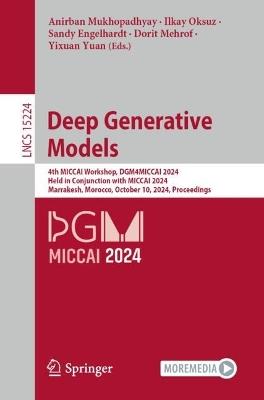Deep Generative Models: 4th MICCAI Workshop, DGM4MICCAI 2024, Held in Conjunction with MICCAI 2024, Marrakesh, Morocco, October 10, 2024, Proceedings - cover