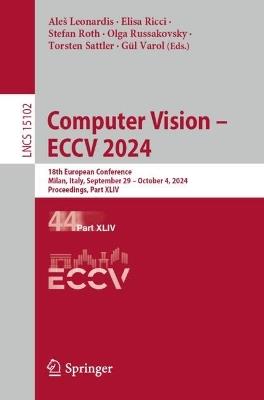 Computer Vision – ECCV 2024: 18th European Conference, Milan, Italy, September 29–October 4, 2024, Proceedings, Part XLIV - cover