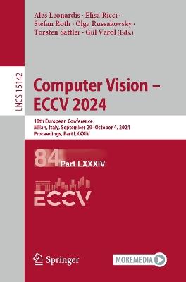 Computer Vision – ECCV 2024: 18th European Conference, Milan, Italy, September 29 – October 4, 2024, Proceedings, Part LXXXIV - cover