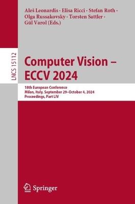 Computer Vision – ECCV 2024: 18th European Conference, Milan, Italy, September 29–October 4, 2024, Proceedings, Part LIV - cover