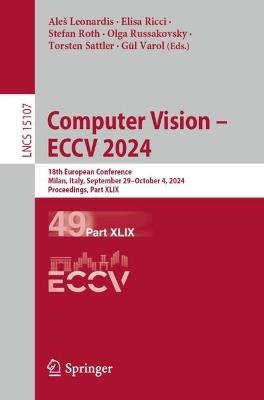 Computer Vision – ECCV 2024: 18th European Conference, Milan, Italy, September 29–October 4, 2024, Proceedings, Part XLIX - cover