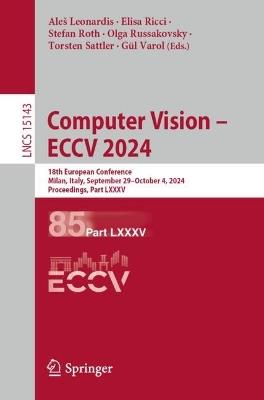 Computer Vision – ECCV 2024: 18th European Conference, Milan, Italy, September 29–October 4, 2024, Proceedings, Part LXXXV - cover