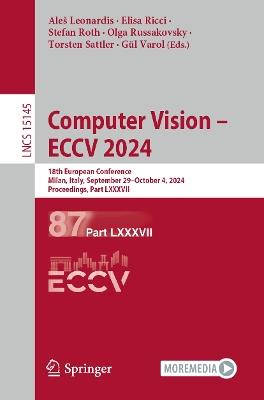 Computer Vision – ECCV 2024: 18th European Conference, Milan, Italy, September 29–October 4, 2024, Proceedings, Part LXXXVII - cover