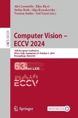 Computer Vision – ECCV 2024: 18th European Conference, Milan, Italy, September 29–October 4, 2024, Proceedings, Part LXIII - cover