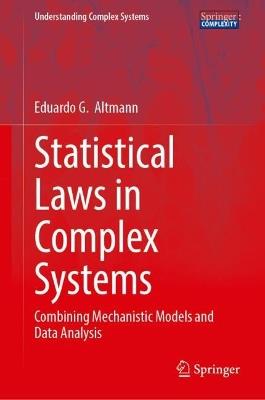 Statistical Laws in Complex Systems: Combining Mechanistic Models and Data Analysis - Eduardo G. Altmann - cover