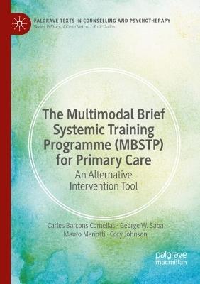 The Multimodal Brief Systemic Training Programme (MBSTP) for Primary Care: An Alternative Intervention Tool - Carles Barcons Comellas,George W. Saba,Mauro Mariotti - cover