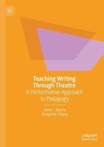 Teaching Writing Through Theatre: A Performative Approach to Pedagogy