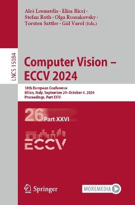 Computer Vision – ECCV 2024: 18th European Conference, Milan, Italy, September 29–October 4, 2024, Proceedings, Part XXVI - cover