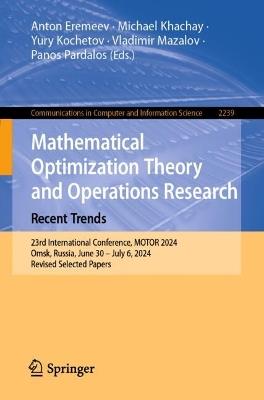 Mathematical Optimization Theory and Operations Research: Recent Trends: 23rd International Conference, MOTOR 2024, Omsk, Russia, June 30 – July 6, 2024, Revised Selected Papers - cover