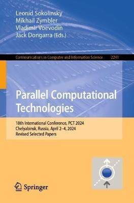 Parallel Computational Technologies: 18th International Conference, PCT 2024, Chelyabinsk, Russia, April 2–4, 2024, Revised Selected Papers - cover