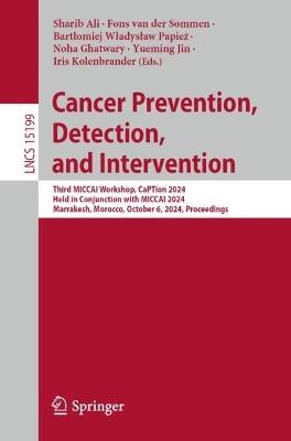 Cancer Prevention, Detection, and Intervention: Third MICCAI Workshop, CaPTion 2024, Held in Conjunction with MICCAI 2024, Marrakesh, Morocco, October 6, 2024, Proceedings - cover