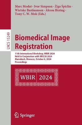 Biomedical Image Registration: 11th International Workshop, WBIR 2024, Held in Conjunction with MICCAI 2024, Marrakesh, Morocco, October 6, 2024, Proceedings - cover