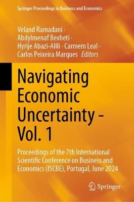 Navigating Economic Uncertainty - Vol. 1: Proceedings of the 7th International Scientific Conference on Business and Economics (ISCBE), Portugal, June 2024 - cover