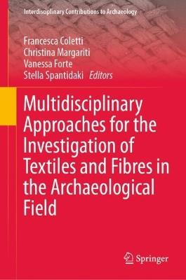 Multidisciplinary Approaches for the Investigation of Textiles and Fibres in the Archaeological Field - cover