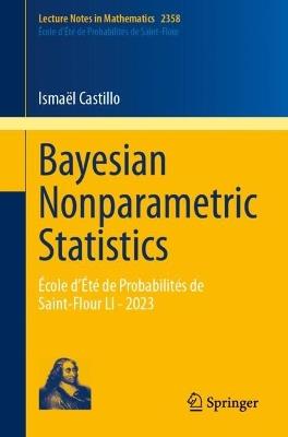 Bayesian Nonparametric Statistics: École d’Été de Probabilités de Saint-Flour LI - 2023 - Ismaël Castillo - cover