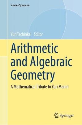 Arithmetic and Algebraic Geometry: A Mathematical Tribute to Yuri Manin - cover