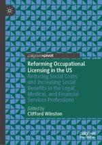 Reforming Occupational Licensing in the US: Reducing Social Costs and Increasing Social Benefits in the Legal, Medical, and Financial Services Professions