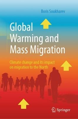 Global Warming and Mass Migration: Climate change and its impact on migration to the North - Boris Soukharev - cover