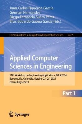 Applied Computer Sciences in Engineering: 11th Workshop on Engineering Applications, WEA 2024, Barranquilla, Colombia, October 23–25, 2024, Proceedings, Part I - cover