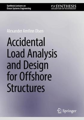 Accidental Load Analysis and Design for Offshore Structures - Alexander Arnfinn Olsen - cover